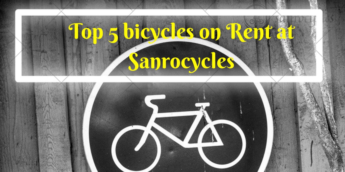 Top 5 bicycles on Rent at Sanrocycles